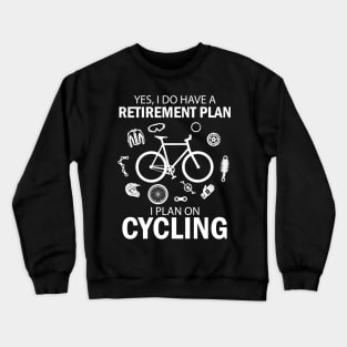 I Do Have A Retirement Plan I Plan On Cycling Crewneck Sweatshirt